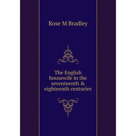 

Книга The English housewife in the seventeenth & eighteenth centuries