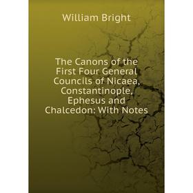 

Книга The Canons of the First Four General Councils of Nicaea, Constantinople, Ephesus and Chalcedon: With Notes