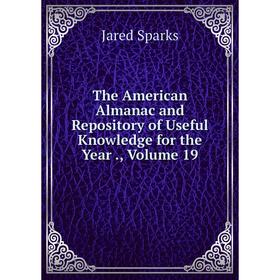 

Книга The American Almanac and Repository of Useful Knowledge for the Year., Volume 19
