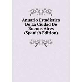 

Книга Anuario Estadístico De La Ciudad De Buenos Aires (Spanish Edition)