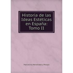 

Книга Historia de las Ideas Estéticas en España: Tomo II