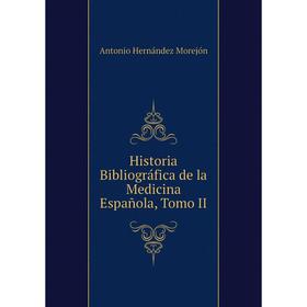 

Книга Historia Bibliográfica de la Medicina Española, Tomo II