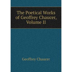 

Книга The Poetical Works of Geoffrey Chaucer, Volume II