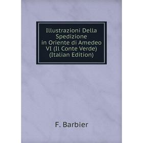 

Книга Illustrazioni Della Spedizione in Oriente di Amedeo VI (Il Conte Verde) (Italian Edition)