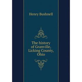 

Книга The history of Granville, Licking County, Ohio