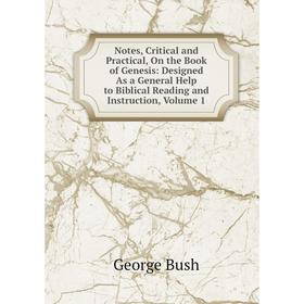 

Книга Notes, Critical and Practical, On the Book of Genesis: Designed As a General Help to Biblical Reading and Instruction, Volume 1