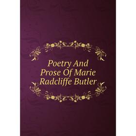 

Книга Poetry And Prose Of Marie Radcliffe Butler