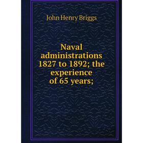 

Книга Naval administrations 1827 to 1892; the experience of 65 years