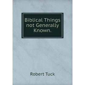

Книга Biblical Things not Generally Known.