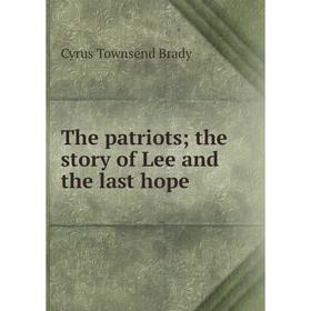 

Книга The patriots; the story of Lee and the last hope