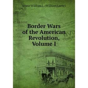 

Книга Border Wars of the American Revolution, Volume I
