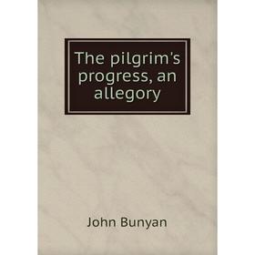 

Книга The pilgrim's progress, an allegory