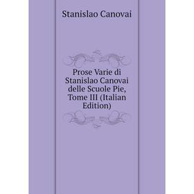 

Книга Prose Varie di Stanislao Canovai delle Scuole Pie, Tome III (Italian Edition)