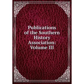 

Книга Publications of the Southern History Association: Volume III