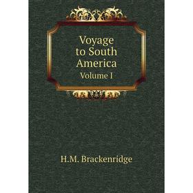 

Книга Voyage to South America Volume I