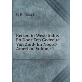 

Книга Reizen in West-Indië: En Door Een Gedeelte Van Zuid- En Noord-Amerika, Volume 1