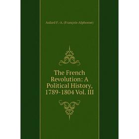 

Книга The French Revolution: A Political History, 1789-1804 Vol. III