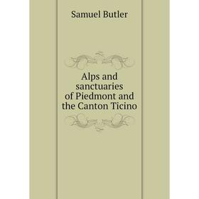 

Книга Alps and sanctuaries of Piedmont and the Canton Ticino