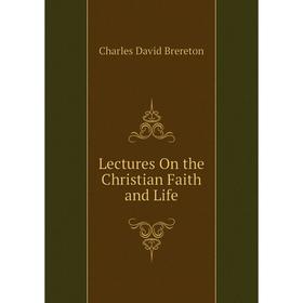 

Книга Lectures On the Christian Faith and Life