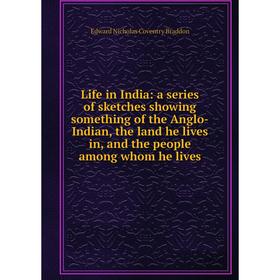 

Книга Life in India: a series of sketches showing something of the Anglo-Indian, the land he lives in, and the people among whom he lives