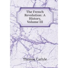 

Книга The French Revolution: A History, Volume III
