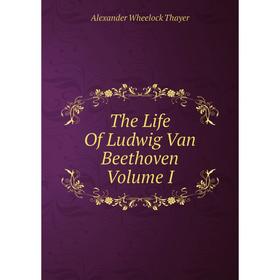 

Книга The Life Of Ludwig Van Beethoven Volume I