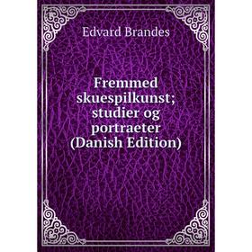 

Книга Fremmed skuespilkunst; studier og portraeter (Danish Edition)