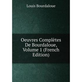 

Книга Oeuvres complètes de Bourdaloue, Volume 1