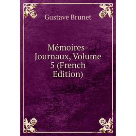 

Книга Mémoires -Journaux, Volume 5