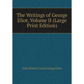 

Книга The Writings of George Eliot, Volume II (Large Print Edition)