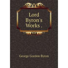 

Книга Lord Byron's Works