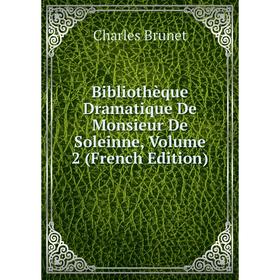 

Книга Bibliothèque Dramatique De Monsieur De Soleinne, Volume 2 (French Edition)