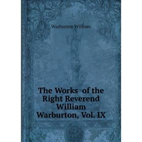 

Книга The Works of the Right Reverend William Warburton, Vol. IX