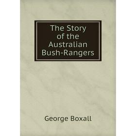 

Книга The Story of the Australian Bush-Rangers