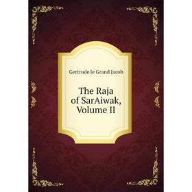 

Книга The Raja of SarAiwak, Volume II