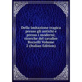 

Книга Della imitazione tragica presso gli antichi e presso i moderni; ricerche del cavalier Bozzelli Volume 2 (Italian Edition)