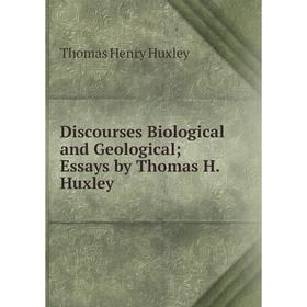 

Книга Discourses Biological and GeologicalEssays by Thomas H. Huxley