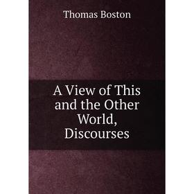 

Книга A View of This and the Other World, Discourses