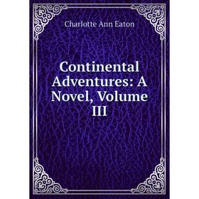 

Книга Continental Adventures: A Novel, Volume III