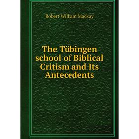 

Книга The Tübingen school of Biblical Critism and Its Antecedents