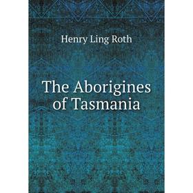

Книга The Aborigines of Tasmania
