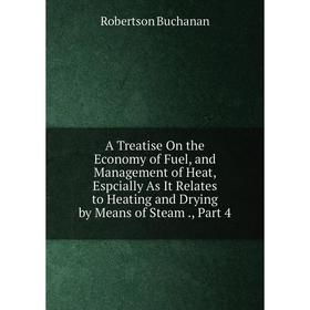 

Книга A Treatise On the Economy of Fuel, and Management of Heat, Espcially As It Relates to Heating and Drying by Means of Steam., Part 4