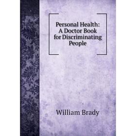 

Книга Personal Health: A Doctor Book for Discriminating People