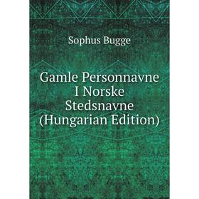 

Книга Gamle Personnavne I Norske Stedsnavne (Hungarian Edition)