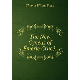 

Книга The New Cyneas of Émerie Crucé