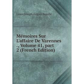 

Книга Mémoires Sur L'affaire De Varennes, Volume 41, part 2