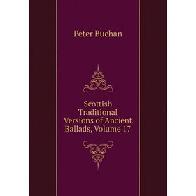 

Книга Scottish Traditional Versions of Ancient Ballads, Volume 17