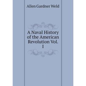 

Книга A Naval History of the American Revolution Vol. I