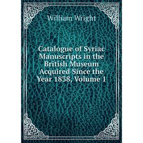 

Книга Catalogue of Syriac Manuscripts in the British Museum Acquired Since the Year 1838, Volume 1