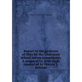 

Книга Report to the governor of Ohio by the Ohio state school survey commission. A cooperative field study conducted by Horace L. Brittain